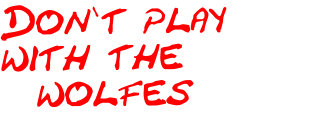 Don`t play with the   wolfes